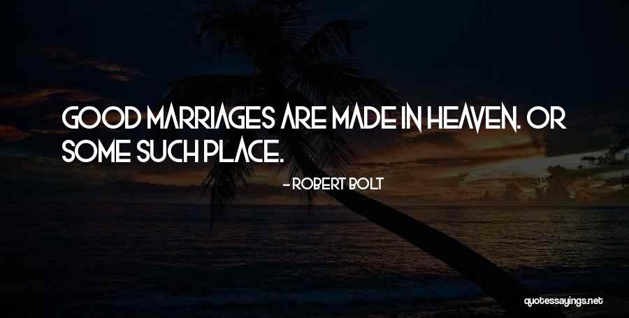 Marriages Made In Heaven Quotes By Robert Bolt