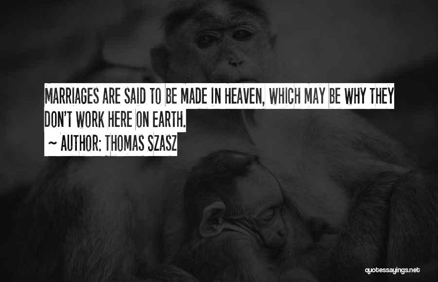 Marriages Made In Heaven Quotes By Thomas Szasz