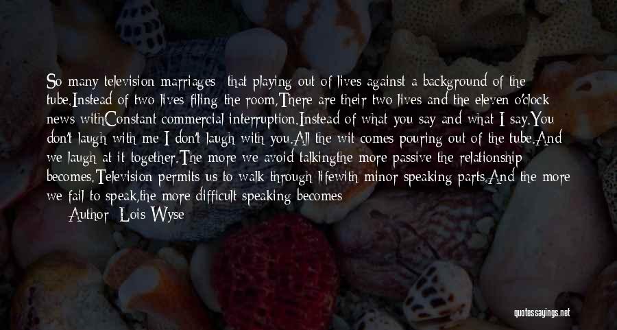 Marriages Quotes By Lois Wyse