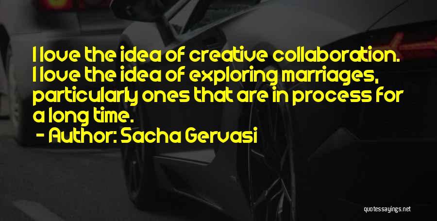 Marriages Quotes By Sacha Gervasi