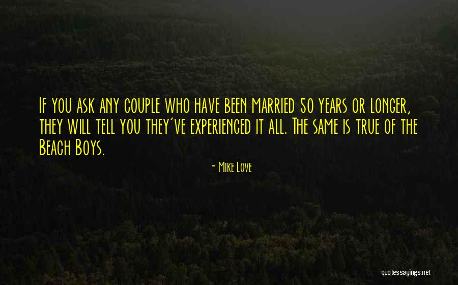 Married 50 Years Quotes By Mike Love Married 50 Years Quotes By Mike Love