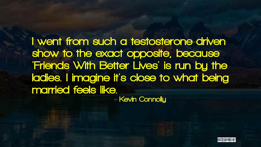 Married Friends Quotes By Kevin Connolly Married Friends Quotes By Kevin Connolly