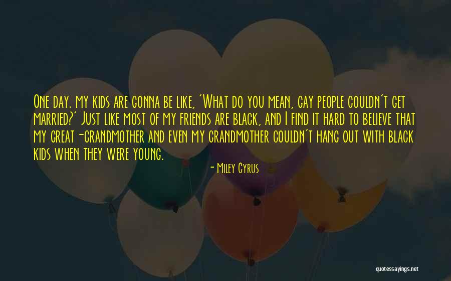 Married Friends Quotes By Miley Cyrus