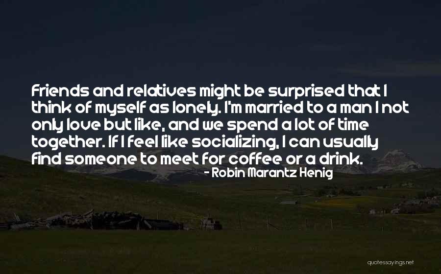 Married Friends Quotes By Robin Marantz Henig