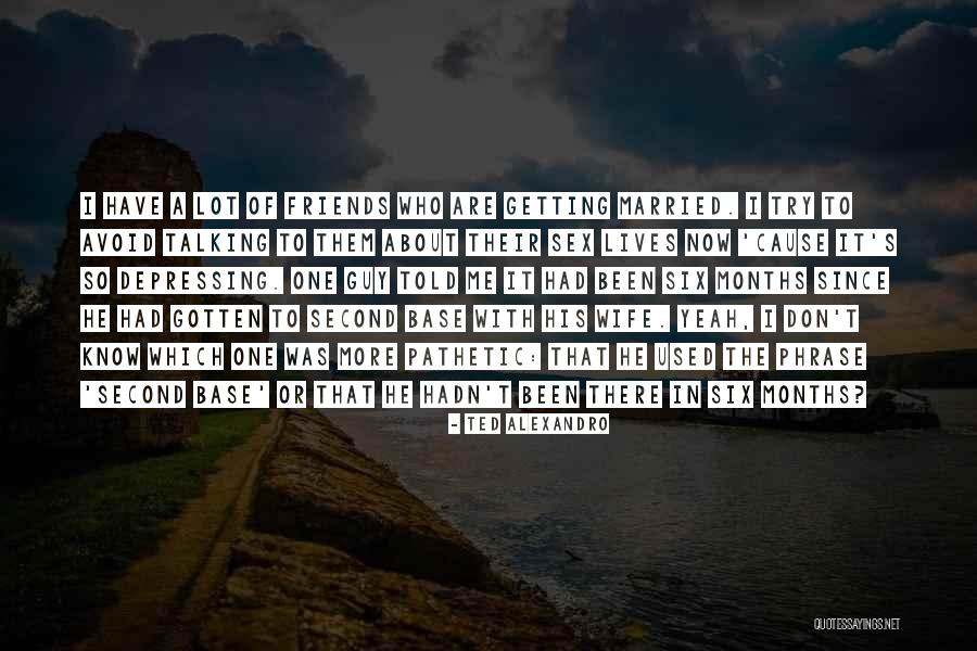 Married Friends Quotes By Ted Alexandro Married Friends Quotes By Ted Alexandro