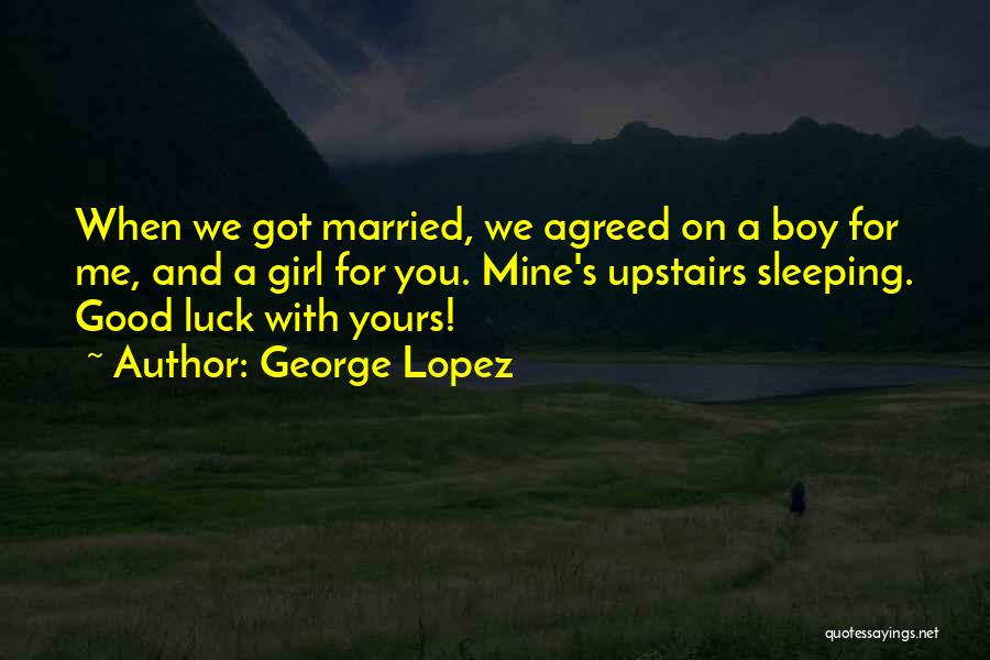 Married Girl Quotes By George Lopez