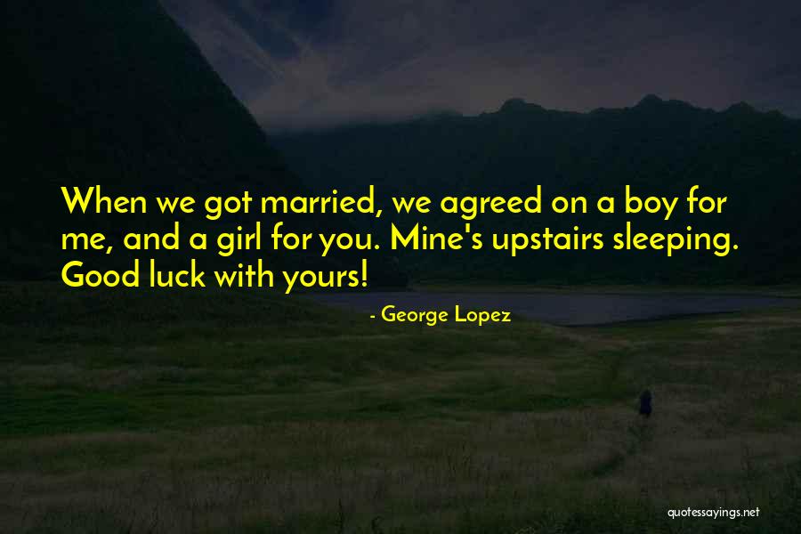 Married Girl Quotes By George Lopez