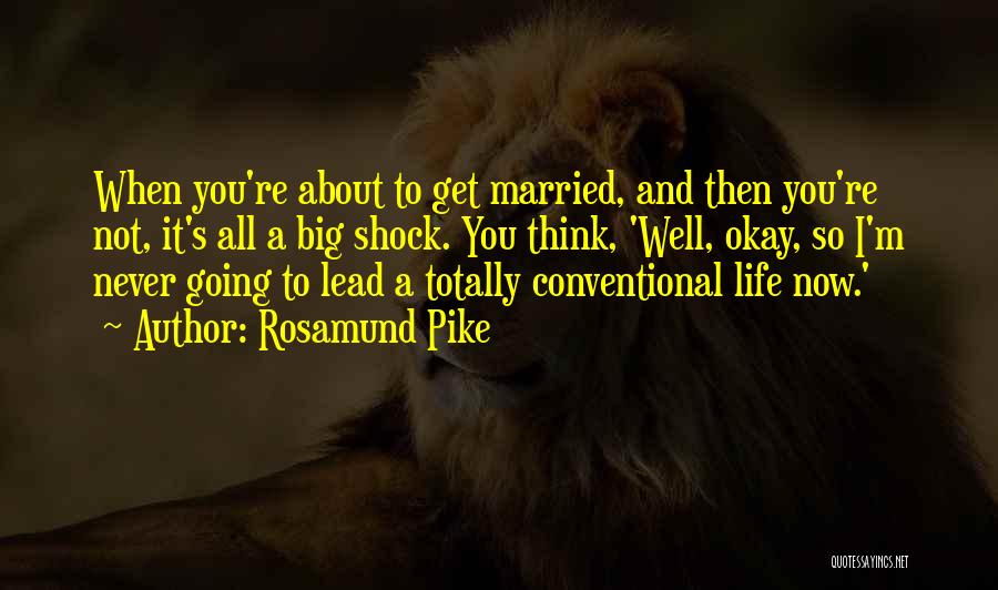 Married Life Quotes By Rosamund Pike