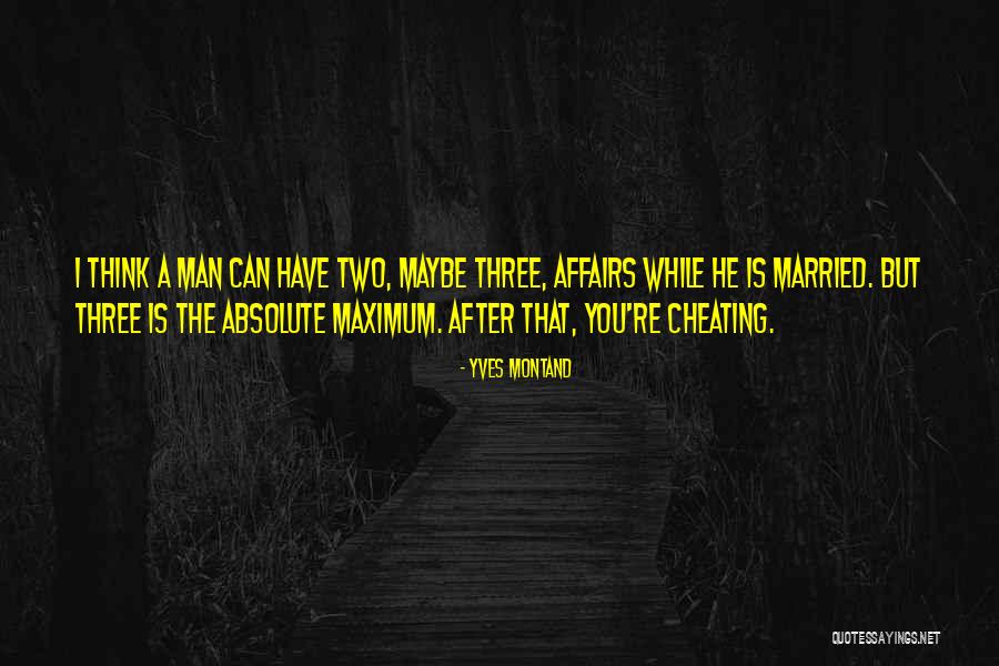 Married Men Cheating Quotes By Yves Montand Married Men Cheating Quotes By Yves Montand