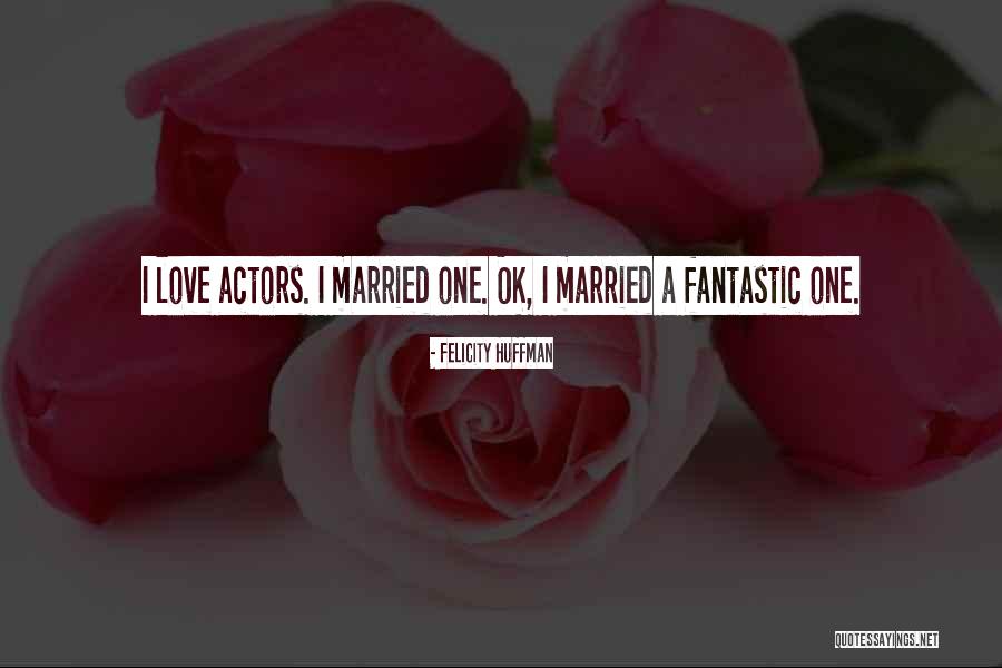 Married Quotes By Felicity Huffman Married Quotes By Felicity Huffman