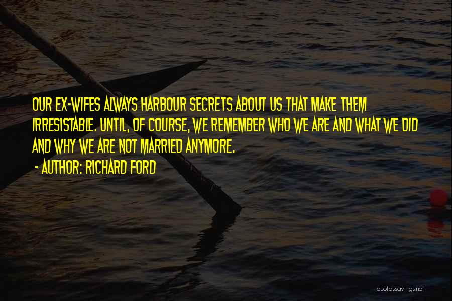 Married Secrets Quotes By Richard Ford