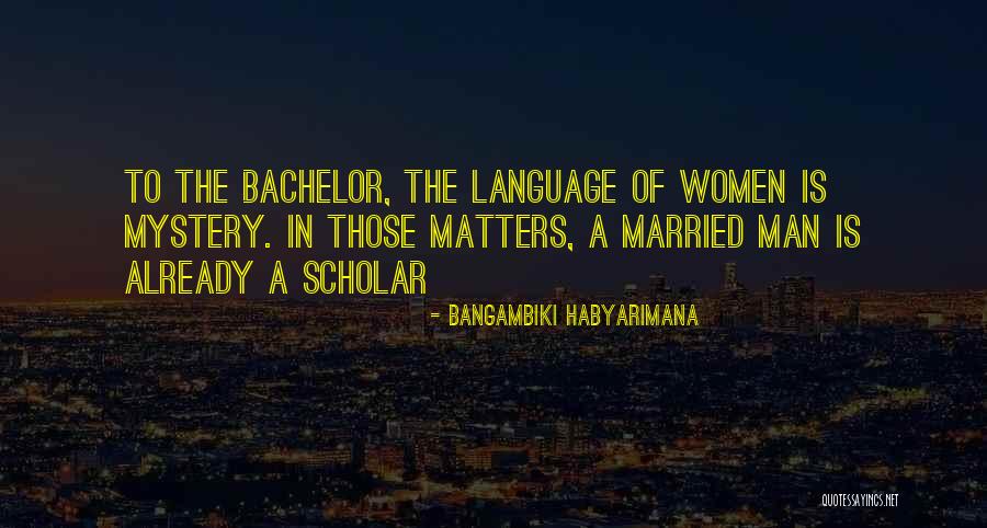 Married To A Mystery Man Quotes By Bangambiki Habyarimana Married To A Mystery Man Quotes By Bangambiki Habyarimana