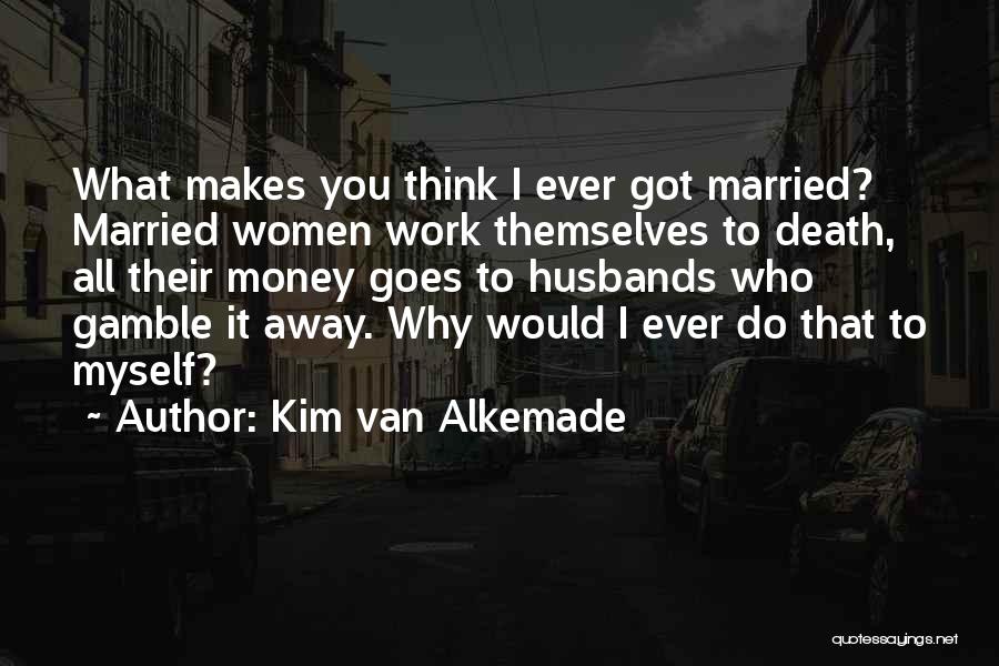 Married To My Money Quotes By Kim Van Alkemade