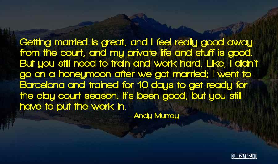 Married To My Work Quotes By Andy Murray Married To My Work Quotes By Andy Murray