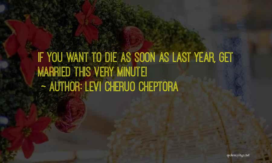 Married To Soon Quotes By Levi Cheruo Cheptora