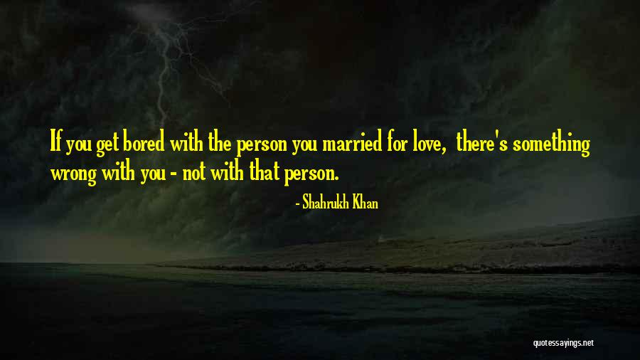 Married To The Wrong Person Quotes By Shahrukh Khan Married To The Wrong Person Quotes By Shahrukh Khan