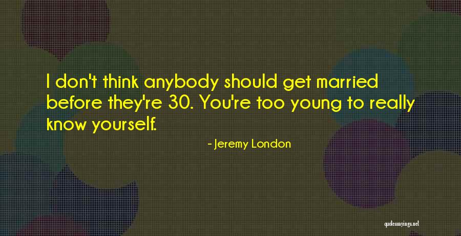 Married Too Young Quotes By Jeremy London Married Too Young Quotes By Jeremy London