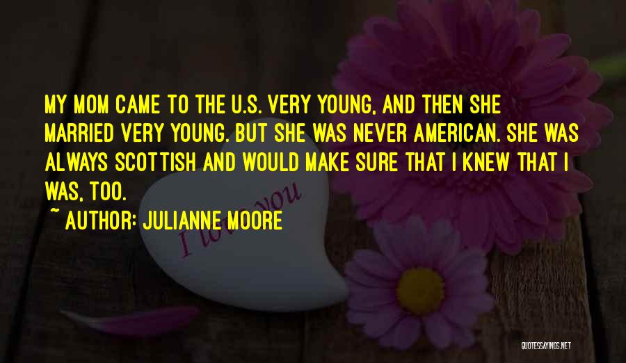 Married Too Young Quotes By Julianne Moore