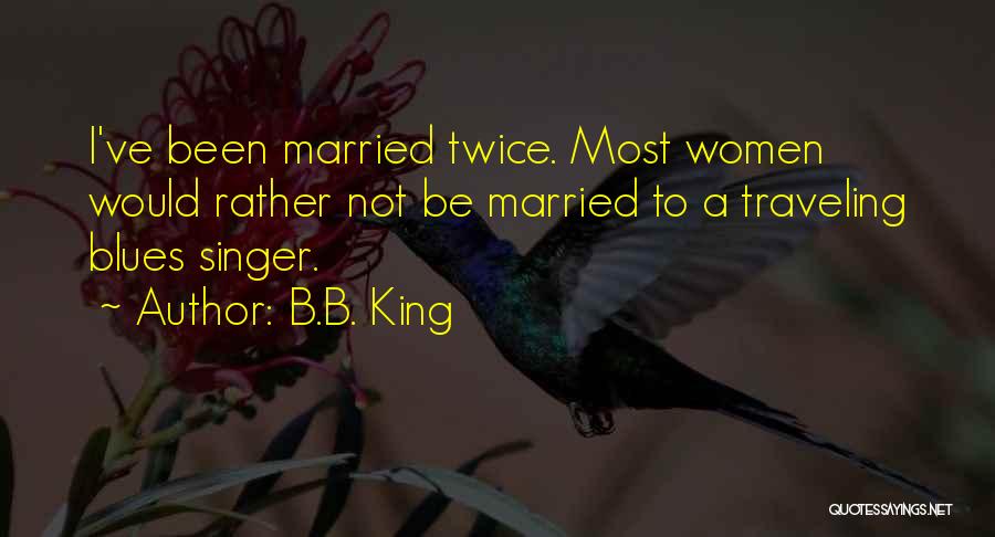 Married Twice Quotes By B.B. King