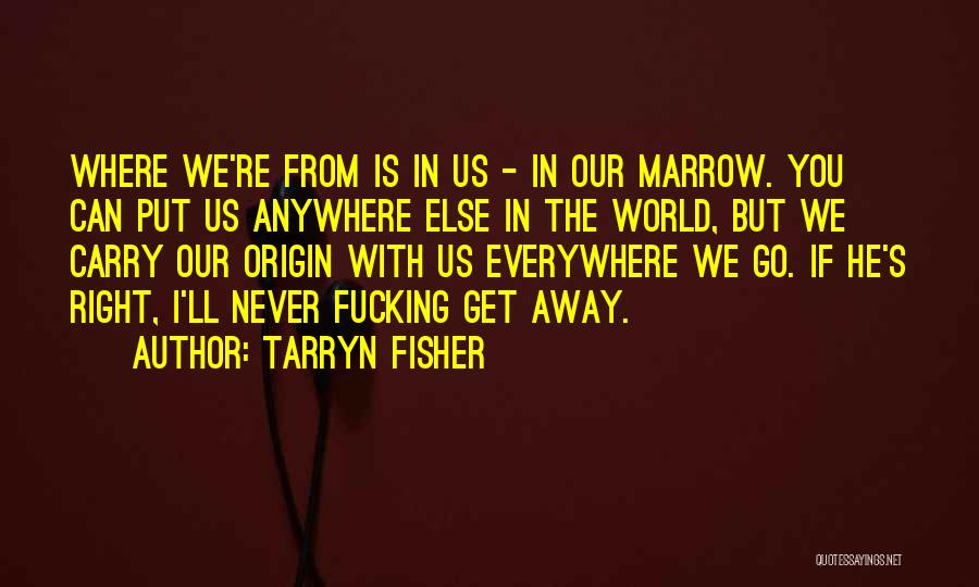 Marrow Quotes By Tarryn Fisher