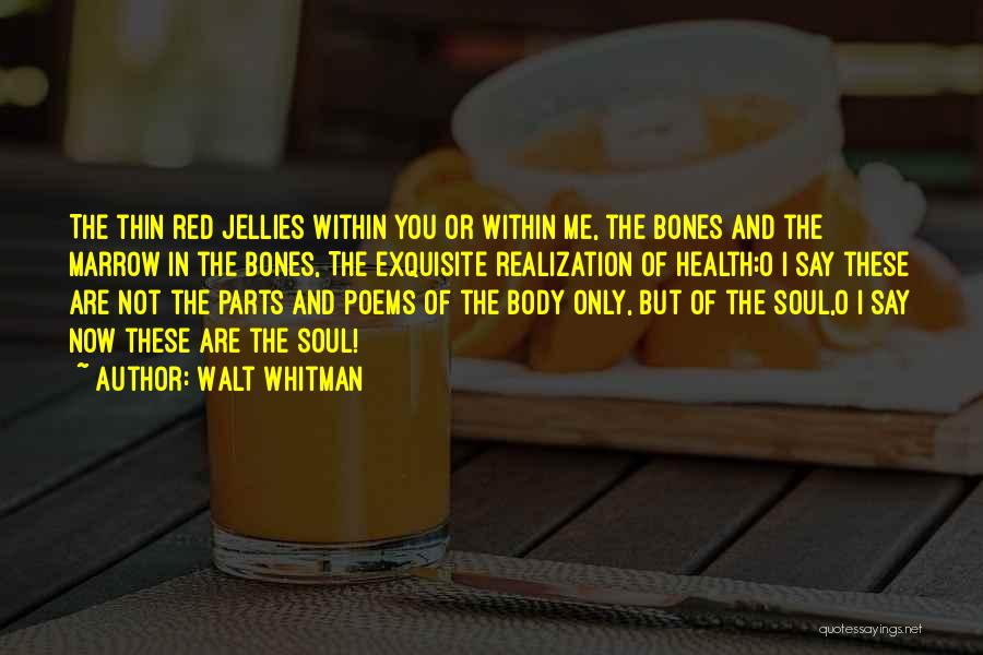 Marrow Quotes By Walt Whitman