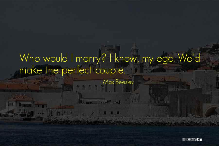 Marry Couple Quotes By Max Beesley