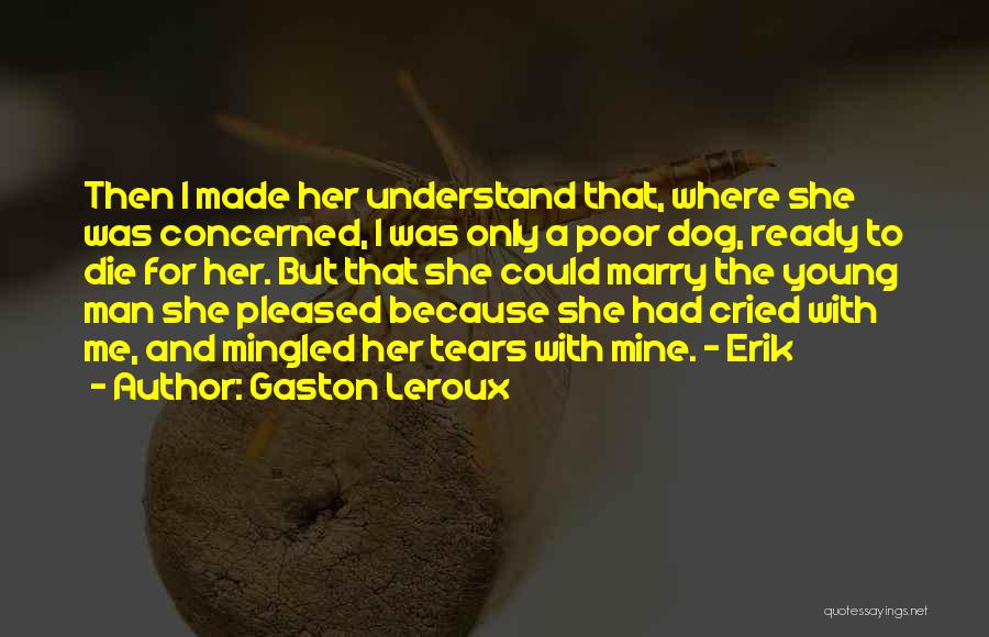 Marry Me Because Quotes By Gaston Leroux