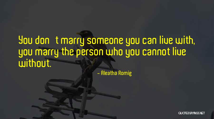 Marry Someone Who Quotes By Aleatha Romig Marry Someone Who Quotes By Aleatha Romig