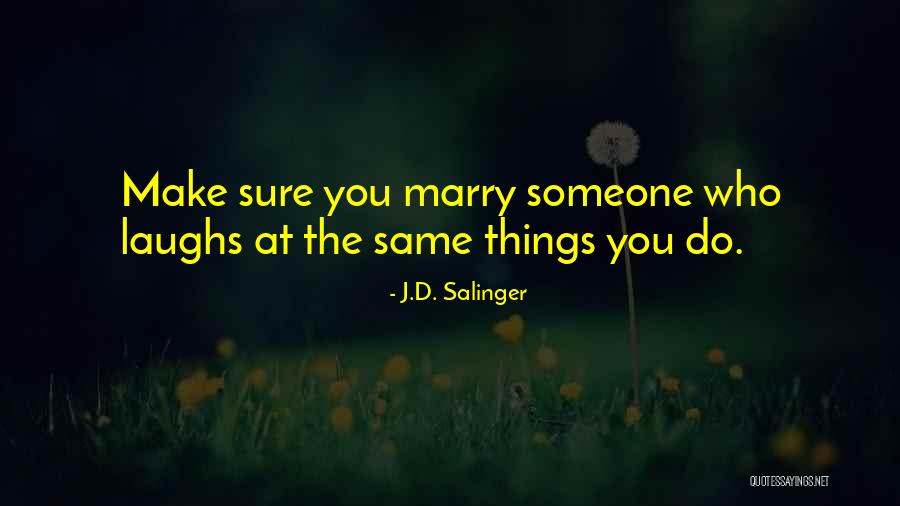 Marry Someone Who Quotes By J.D. Salinger Marry Someone Who Quotes By J.D. Salinger