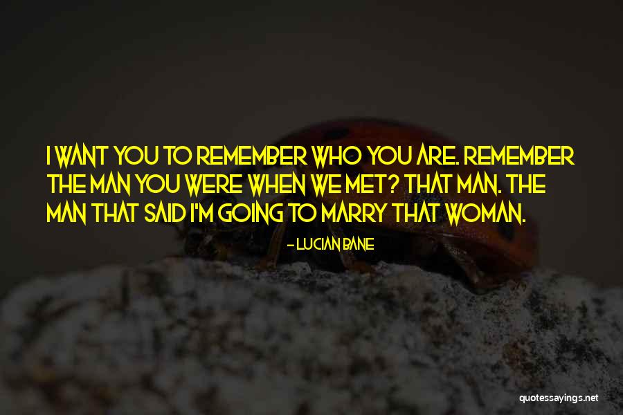 Marry The Man Quotes By Lucian Bane Marry The Man Quotes By Lucian Bane