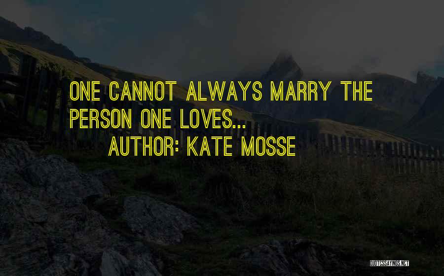 Marry The One Who Loves You Quotes By Kate Mosse