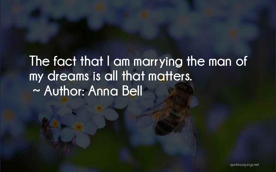 Marrying The Man Of Your Dreams Quotes By Anna Bell