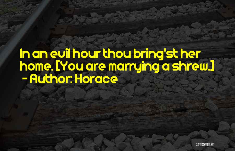 Marrying You Quotes By Horace