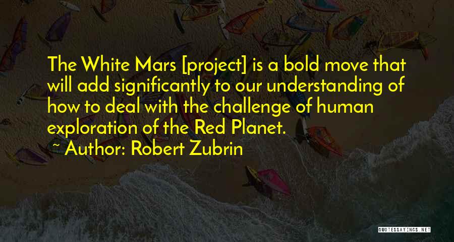 Mars Exploration Quotes By Robert Zubrin