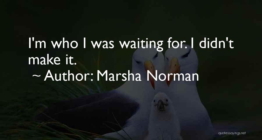 Marsha Norman Quotes 1328401