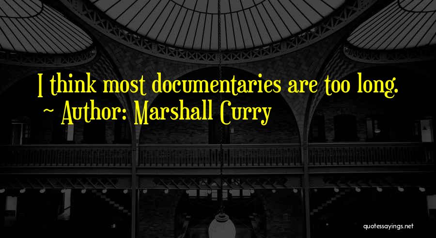 Marshall Curry Quotes 234620