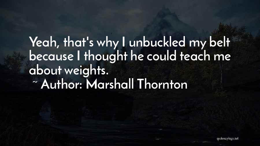 Marshall D Teach Quotes By Marshall Thornton