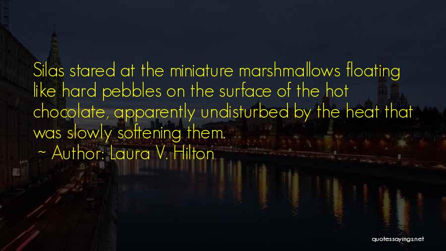 Marshmallows Quotes By Laura V. Hilton