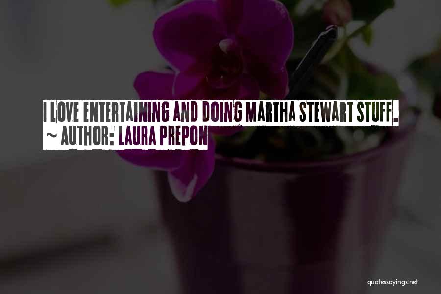 Martha Stewart Love Quotes By Laura Prepon