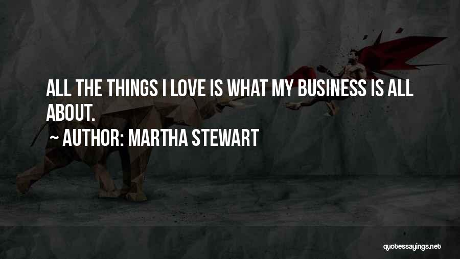 Martha Stewart Love Quotes By Martha Stewart