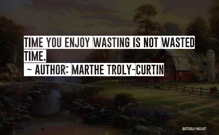 Marthe Troly-Curtin Quotes 1544312