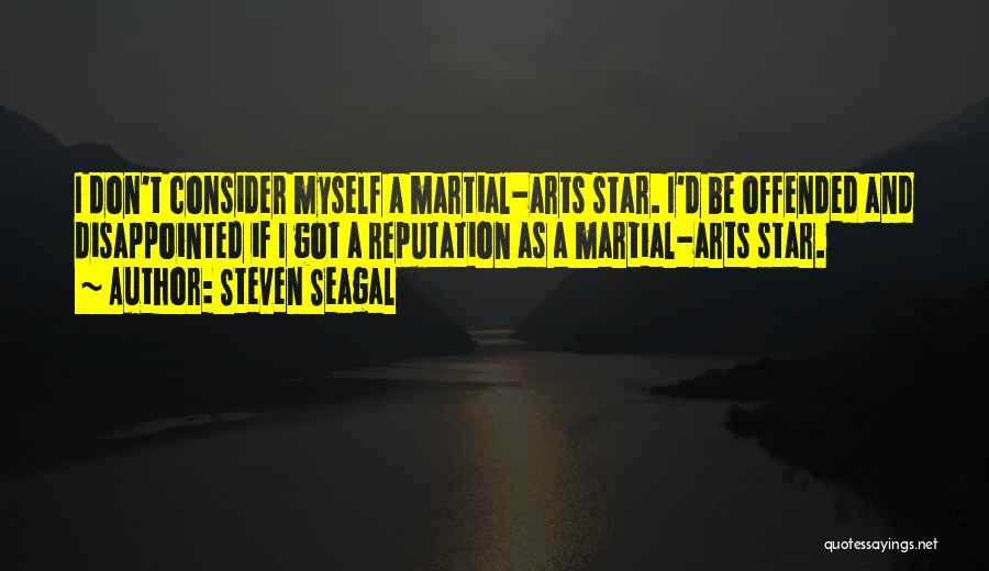 Martial Arts Quotes By Steven Seagal