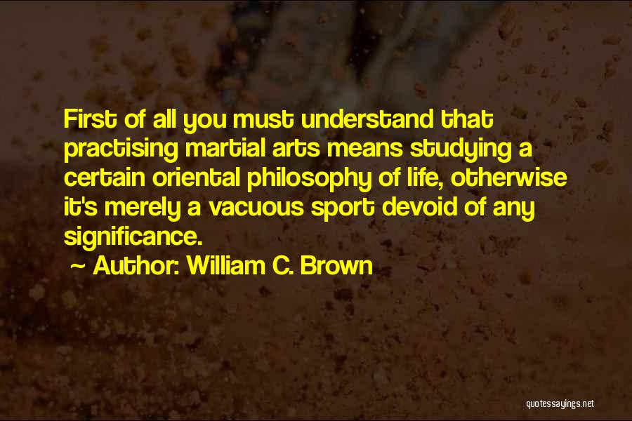 Martial Arts Quotes By William C. Brown