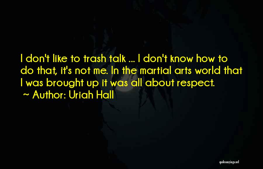 Martial Arts Respect Quotes By Uriah Hall
