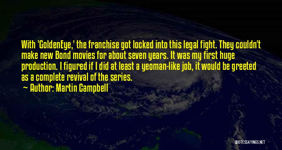 Martin Campbell Quotes 1344437