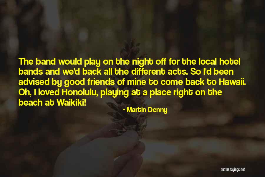 Martin Denny Quotes 880315