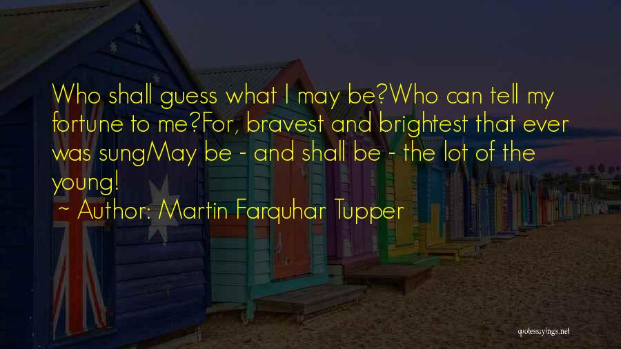 Martin Farquhar Tupper Quotes 2090662