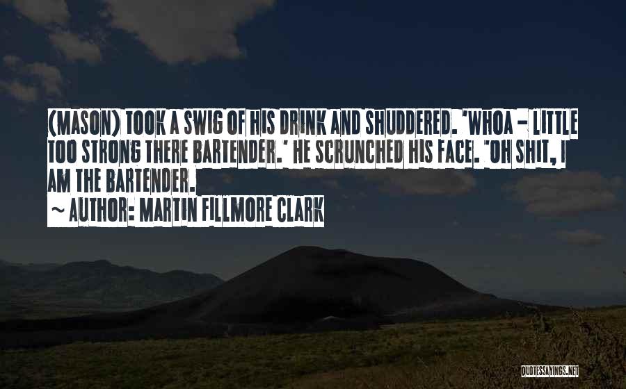 Martin Fillmore Clark Quotes 933015
