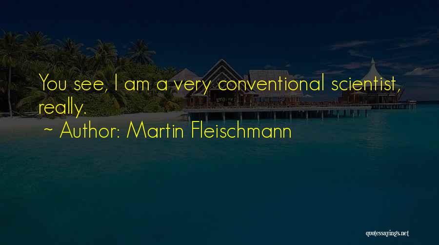 Martin Fleischmann Quotes 1566302