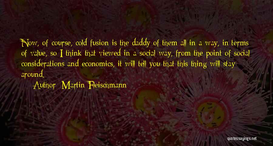 Martin Fleischmann Quotes 2240824